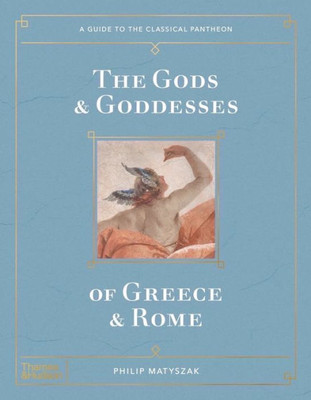 The Gods And Goddesses Of Greece And Rome (A Guide To Classical Pantheon)