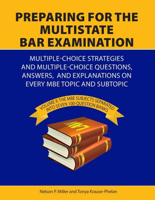 Preparing For The Multistate Bar Examination: Volume Ii: Mbe Subjects Separated Into Seven 100-Question Banks