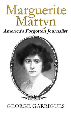 Marguerite Martyn: America'S Forgotten Journalist