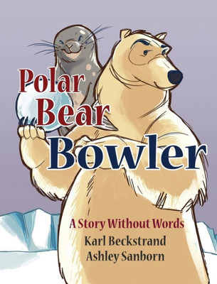 Polar Bear Bowler: A Story Without Words (Stories Without Words, 1)