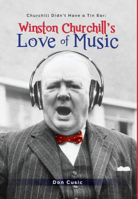 Winston Churchill'S Love Of Music: Churchill Didn'T Have A Tin Ear
