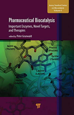 Pharmaceutical Biocatalysis: Important Enzymes, Novel Targets, and Therapies (Jenny Stanford Series on Biocatalysis)