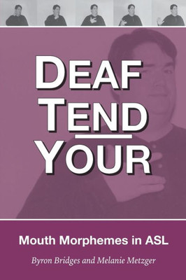 Deaf Tend Your: A Guide To Mouth Morphemes In American Sign Language