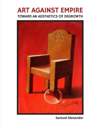 Art Against Empire: Toward An Aesthetics Of Degrowth