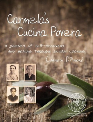 Carmela'S Cucina Povera: A Journey Of Self-Discovery And Healing Through Sicilian Cooking