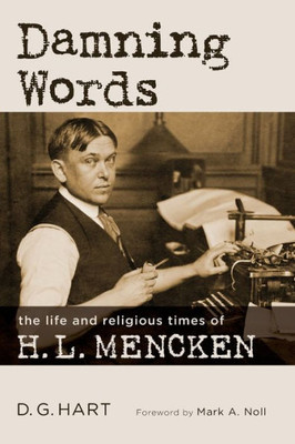 Damning Words: The Life And Religious Times Of H.L. Mencken (Library Of Religious Biography)