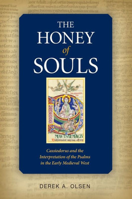 The Honey Of Souls: Cassiodorus And The Interpretation Of The Psalms