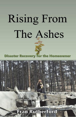 Rising From The Ashes: Disaster Recovery For The Homeowner