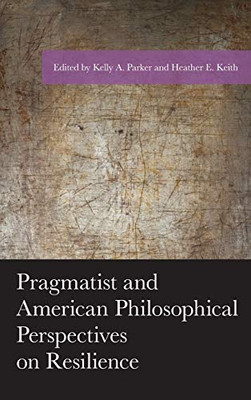 Pragmatist and American Philosophical Perspectives on Resilience (American Philosophy Series)