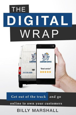 The Digital Wrap: Get Out Of The Truck And Go Online To Own Your Customers