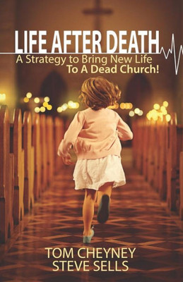 Life After Death: A Strategy To Bring New Life To A Dead Church (Church Revitalization Leadership Library)