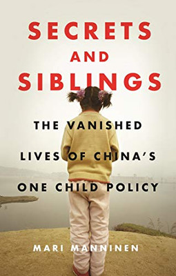 Secrets and Siblings: The Vanished Lives of China’s One Child Policy