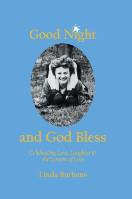 Good Night And God Bless: Celebrating Love, Laughter, And The Lessons Of Loss