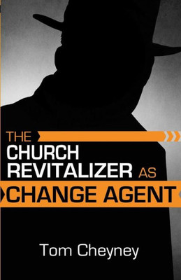 The Church Revitalizer As Change Agent (Church Revitalization Leadership Library)
