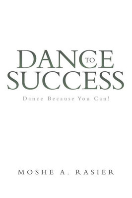 Dance To Success: Dance Because You Can!