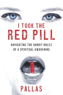 I Took The Red Pill: Navigating The Rabbit Holes Of A Spiritual Awakening