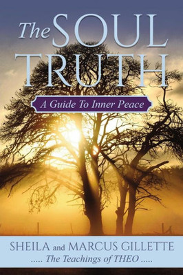 The Soul Truth: A Guide To Inner Peace
