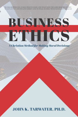 Business Ethics: A Christian Method For Making Moral Decisions