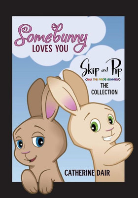 Somebunny Loves You: Skip And Pip - The Collection