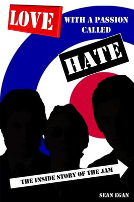 Love With A Passion Called Hate: The Inside Story Of The Jam