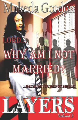 Lord, Why Am I Not Married: Because You'Re Not Single (Layers)