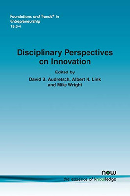 Disciplinary Perspectives on Innovation (Foundations and Trends(r) in Entrepreneurship)