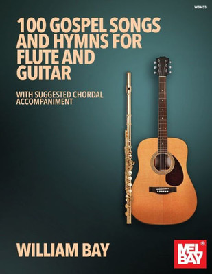 100 Gospel Songs And Hymns For Flute And Guitar: With Suggested Chordal Accompaniment