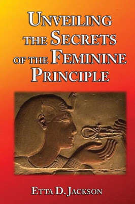 Unveiling The Secrets Of The Feminine Principle