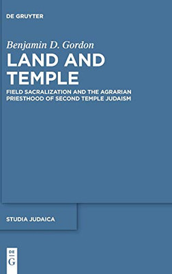 Land and Temple: Field Sacralization and the Agrarian Priesthood of Second Temple Judaism (Studia Judaica)