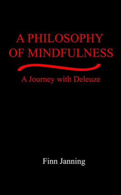 A Philosophy Of Mindfulness: A Journey With Deleuze