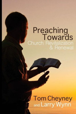 Preaching Towards Church Revitalization And Renewal! (Church Revitalization Leadership Library)