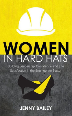 Women In Hard Hats: Building Leadership, Confidence, And Life Satisfaction In The Engineering Sector