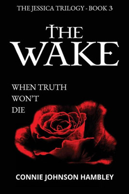 The Wake: When Truth Won'T Die (The Jessica Trilogy)