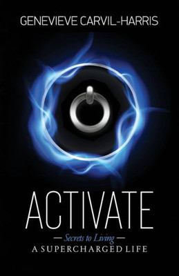 Activate: Secrets To Living A Supercharged Life