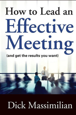 How To Lead An Effective Meeting (And Get The Results You Want)