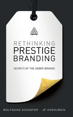 Rethinking Prestige Branding: Secrets Of The Ueber-Brands