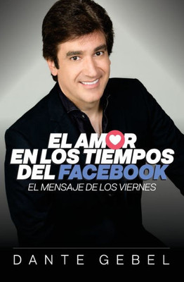 El Amor En Los Tiempos Del Facebook: El Mensaje De Los Viernes (Spanish Edition)