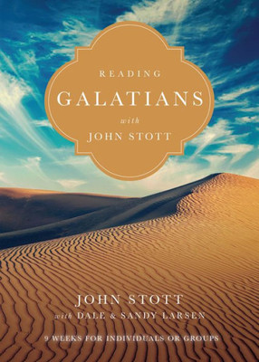 Reading Galatians With John Stott: 9 Weeks For Individuals Or Groups (Reading The Bible With John Stott Series)