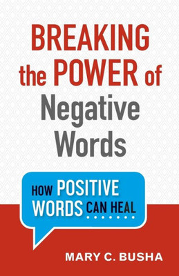 Breaking The Power Of Negative Words: How Positive Words Can Heal