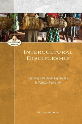 Intercultural Discipleship: Learning From Global Approaches To Spiritual Formation (Encountering Mission)