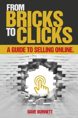 From Bricks To Clicks: A Guide To Selling Online