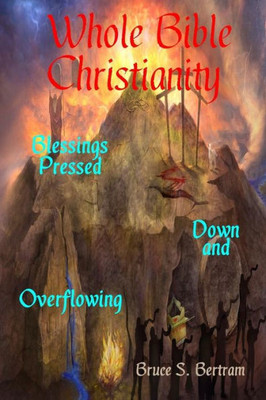 Whole Bible Christianity: Blessings Pressed Down And Overflowing
