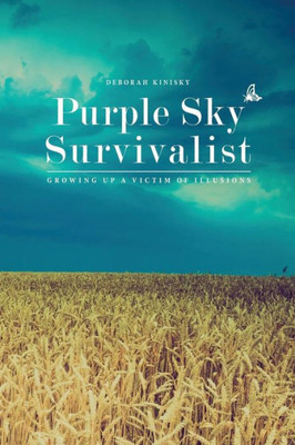Purple Sky Survivalist: Growing Up A Victim Of Illusions (Survivalist To Thrivalist)