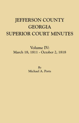 Jefferson County, Georgia, Superior Court Minutes. Volume Iv: March 18, 1811 - October 2, 1818