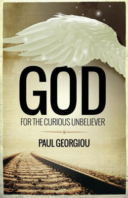 God For The Curious Unbeliever