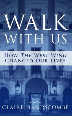 Walk With Us: How The West Wing Changed Our Lives