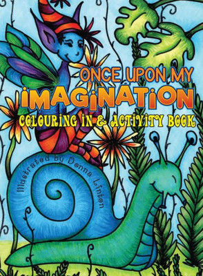 Once Upon My Imagination: Colouring In And Activity Book