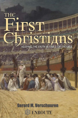 The First Christians: Keeping The Faith In Times Of Trouble