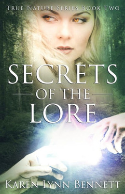 Secrets Of The Lore: True Nature Series Book Two