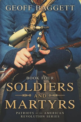 Soldiers And Martyrs: Patriots Of The American Revolution Series Book Four